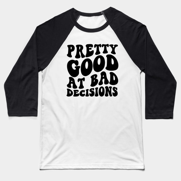 Pretty good at bad decisions funny dark humor T-Shirt for her, Funny Mom Shirt, Gift For Her, gift for wife, vintage meme Tee Baseball T-Shirt by ILOVEY2K